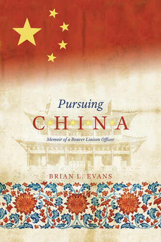 Pursuing China Memoir Of A Beaver Liaison Officer Brian L Evans