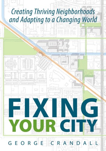 Fixing Your City Creating Thriving Neighborhoods And Adapting To A Changing World George Crandall