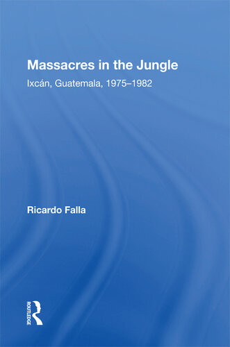 Massacres In The Jungle Ixcan Guatemala 19751982 Ricardo Falla