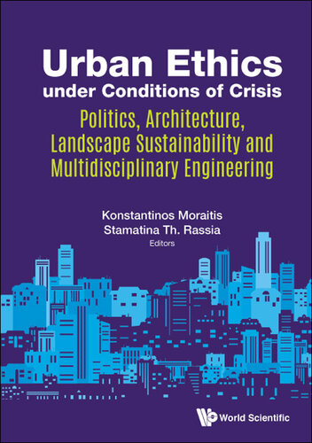 Urban Ethics Under Conditions Of Crisis Politics Architecture Landscape Sustainability And Multidisciplinary Engineering Konstantinos Moraitis Stamatina Th Rassia
