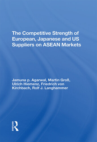 The Competitive Strength Of European Japanese And Us Suppliers On Asean Markets Ulrich Hiemenz Rolf J Langhammer Jamuna P Agarwal Martin Gross