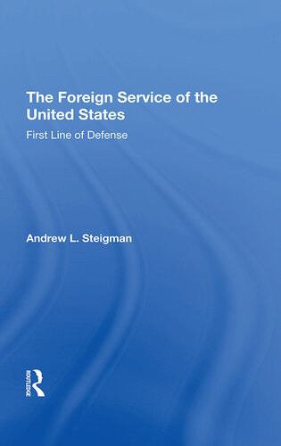 The Foreign Service Of The United States First Line Of Defense Andrew L Steigman