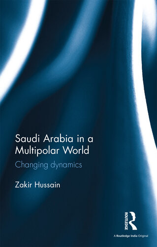 Saudi Arabia In A Multipolar World Changing Dynamics Zakir Hussain