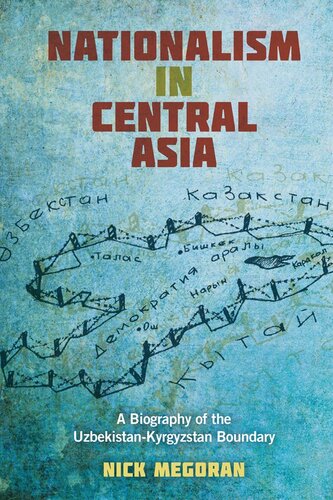 Nationalism In Central Asia A Biography Of The Uzbekistankyrgyzstan Boundary Nick Megoran