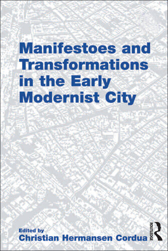 Manifestoes And Transformations In The Early Modernist City Christian Hermansen Cordua