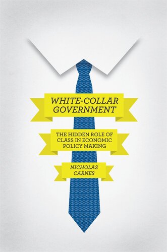 Whitecollar Government The Hidden Role Of Class In Economic Policy Making Nicholas Carnes