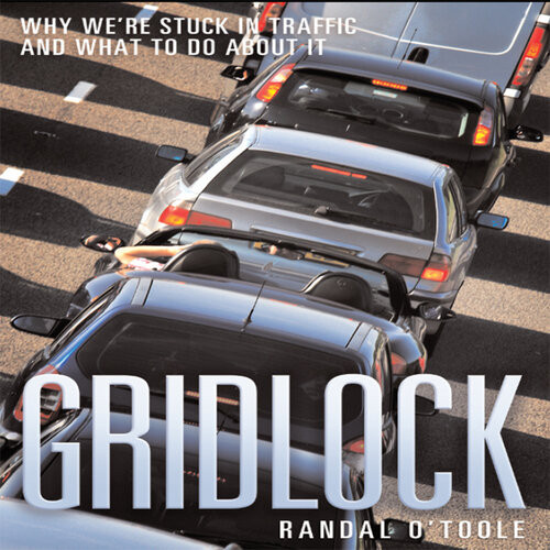 Gridlock Why Were Stuck In Traffic And What To Do About It Randal Otoole