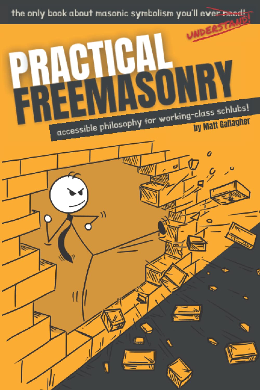 Practical Freemasonry Accessible Philosophy For Workingclass Schlubs Matt Gallagher