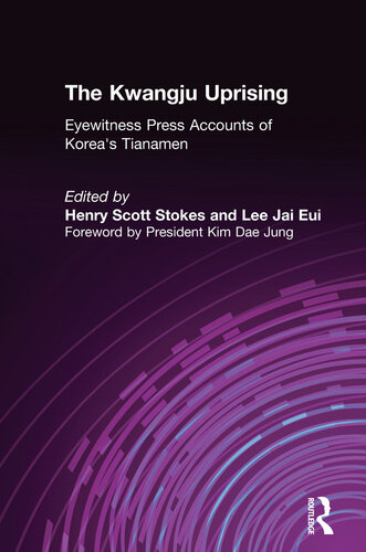 The Kwangju Uprising Eyewitness Press Accounts Of Koreas Tianamen Editors Henry Scott Stokes