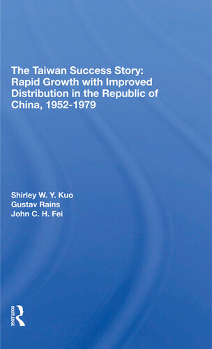 The Taiwan Success Story Rapid Growith With Improved Distribution In The Republic Of China 19521979 Shirley W Y Kuo Gustav Ranis