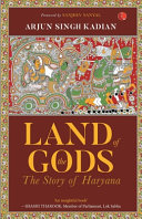 Land Of The Gods The Story Of Haryana Arjun Singh Kadian