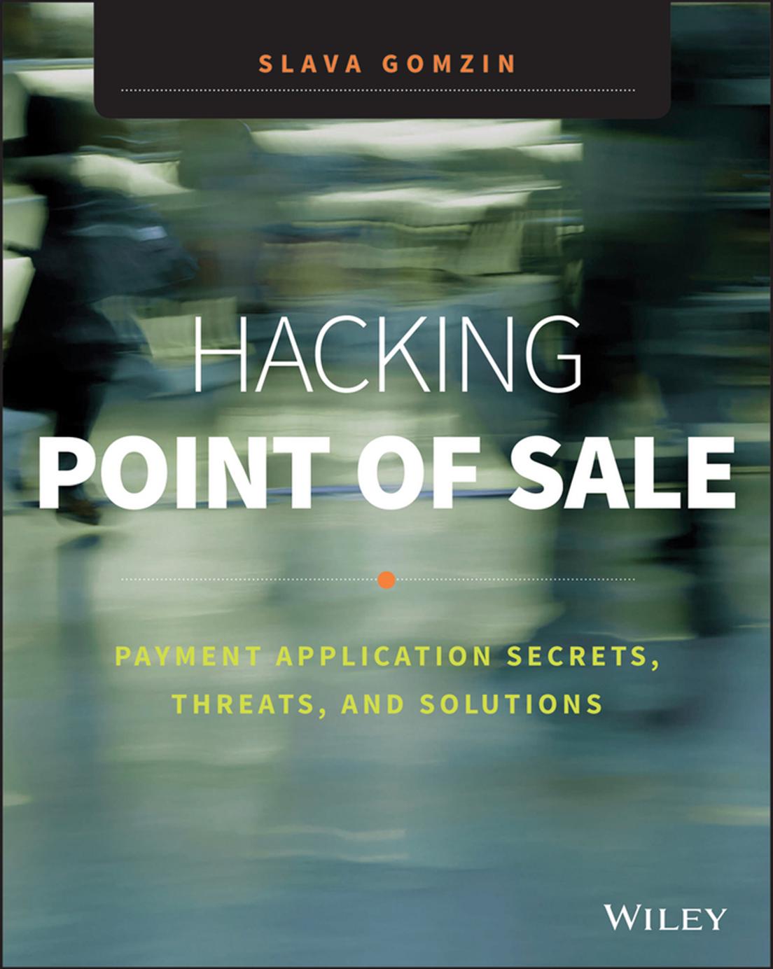 Hacking Point Of Sale Payment Application Secrets Threats And Solutions Slava Gomzin