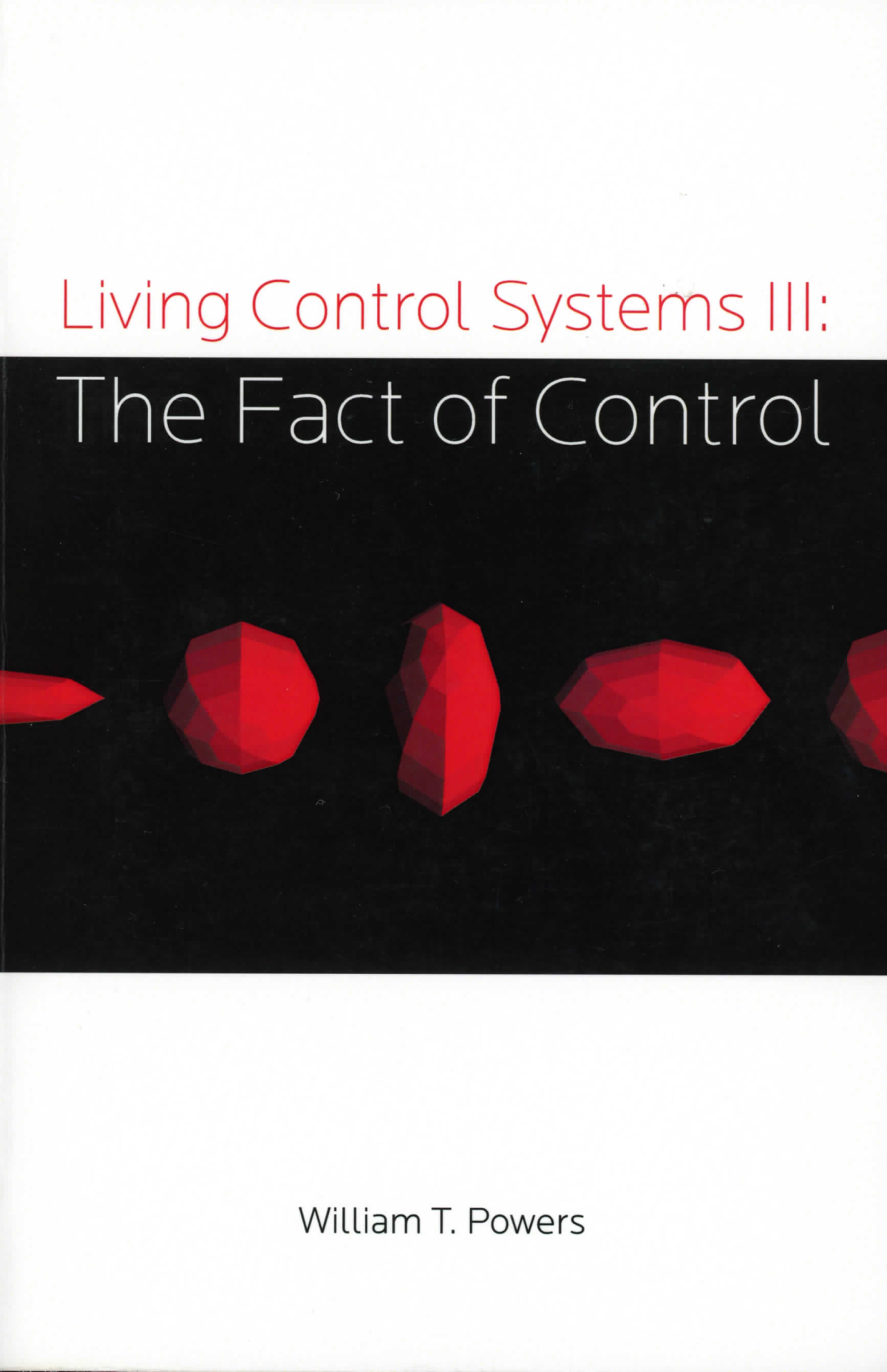Living Control Systems Iii The Fact Of Control William T Powers