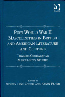 Postworld War Ii Masculinities In British And American Literature And Culture Towards Comparative Masculinity Studies 1st Edition Stefan Horlacher