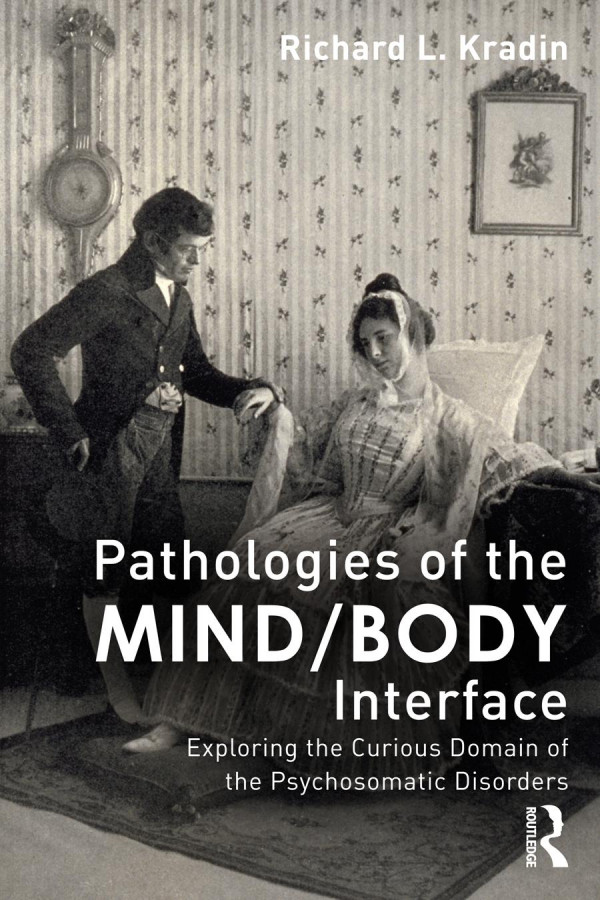 Pathologies Of The Mindbody Interface Exploring The Curious Domain Of The Psychosomatic Disorders 1st Edition Richard L Kradin