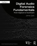 Digital Audio Forensics Fundamentals From Capture To Courtroom James Zjalic