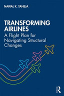 Transforming Airlines A Flight Plan For Navigating Structural Changes 1st Edition Nawal K Taneja