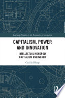 Capitalism Power And Innovation Intellectual Monopoly Capitalism Uncovered Cecilia Rikap