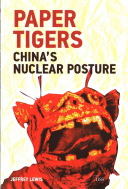 Paper Tigers Chinas Nuclear Posture Jeffrey G Lewis