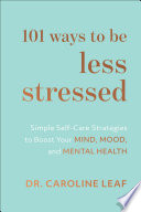 101 Ways To Be Less Stressed Dr Caroline Leaf