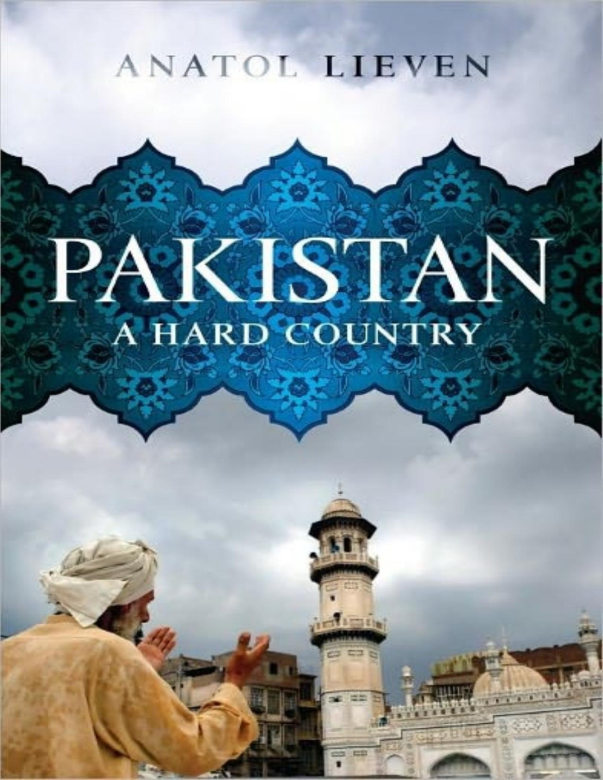 Pakistan A Hard Country Anatol Lieven