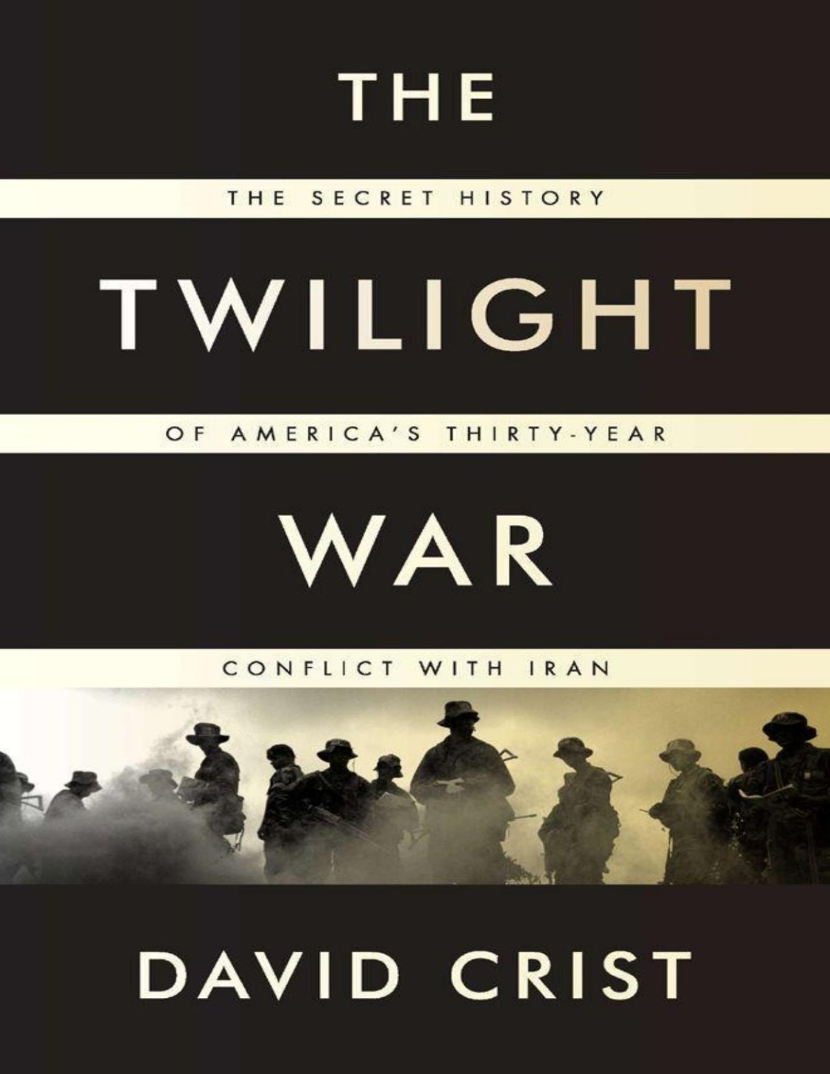 The Twilight War The Secret History Of Americas Thirtyyear Conflict With Iran Crist