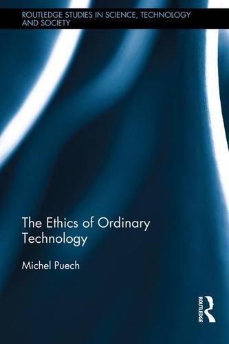 The Ethics Of Ordinary Technology 1st Edition Michel Puech