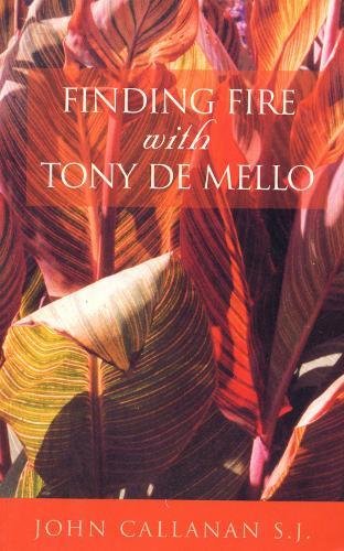 Finding Fire With Tony De Mello Anthony De Mello John Callanan
