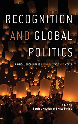 Recognition And Global Politics Critical Encounters Between State And World 1st Edition Patrick Hayden Editor