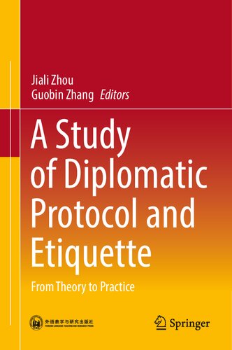 A Study Of Diplomatic Protocol And Etiquette From Theory To Practice 1st Edition Jiali Zhou