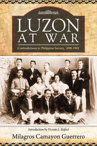 Luzon At War Contradictions In Philippine Society18981902 Dr Milagros Camayon Guerrero