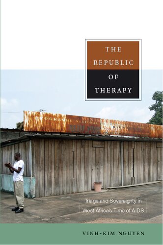 The Republic Of Therapy Triage And Sovereignty In West Africas Time Of Aids Vinhkim Nguyen