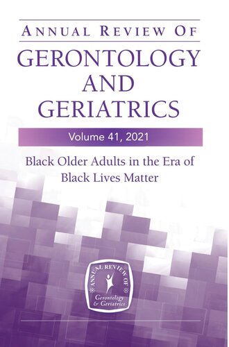 Annual Review Of Gerontology And Geriatrics Volume 41 2021 Black Older Adults In The Era Of Black Lives Matter Roland J Thorpe