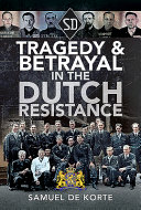 Tragedy Betrayal In The Dutch Resistance Samuel De Korte
