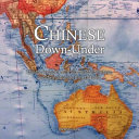 Chinese Downunder Chinese People In Australia Their History Here And Their Influence Then And Now Patrick Grayson