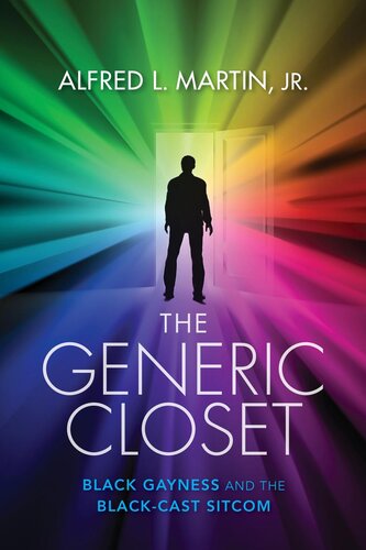 The Generic Closet Black Gayness And The Blackcast Sitcom Alfred L Martin Jr