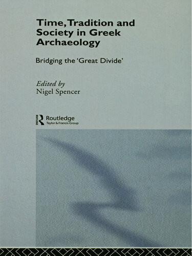 Time Tradition And Society In Greek Archaeology Bridging The Great Divide Nigel Spencer