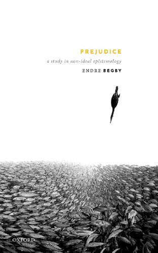 Prejudice A Study In Nonideal Epistemology Endre Begby