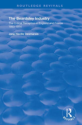 The Beardsley Industry The Critical Reception In England And France 1893 1914 1st Edition Jane Haville Desmarais
