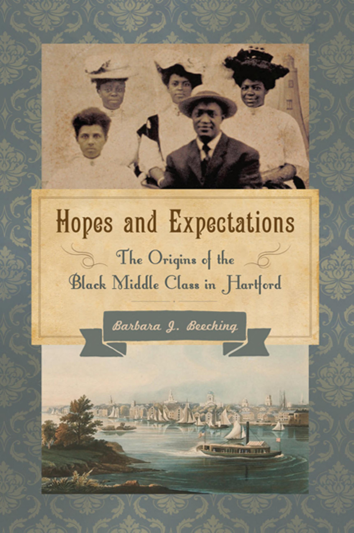 Hopes And Expectations The Origins Of The Black Middle Class In Hartford Barbara J Beeching