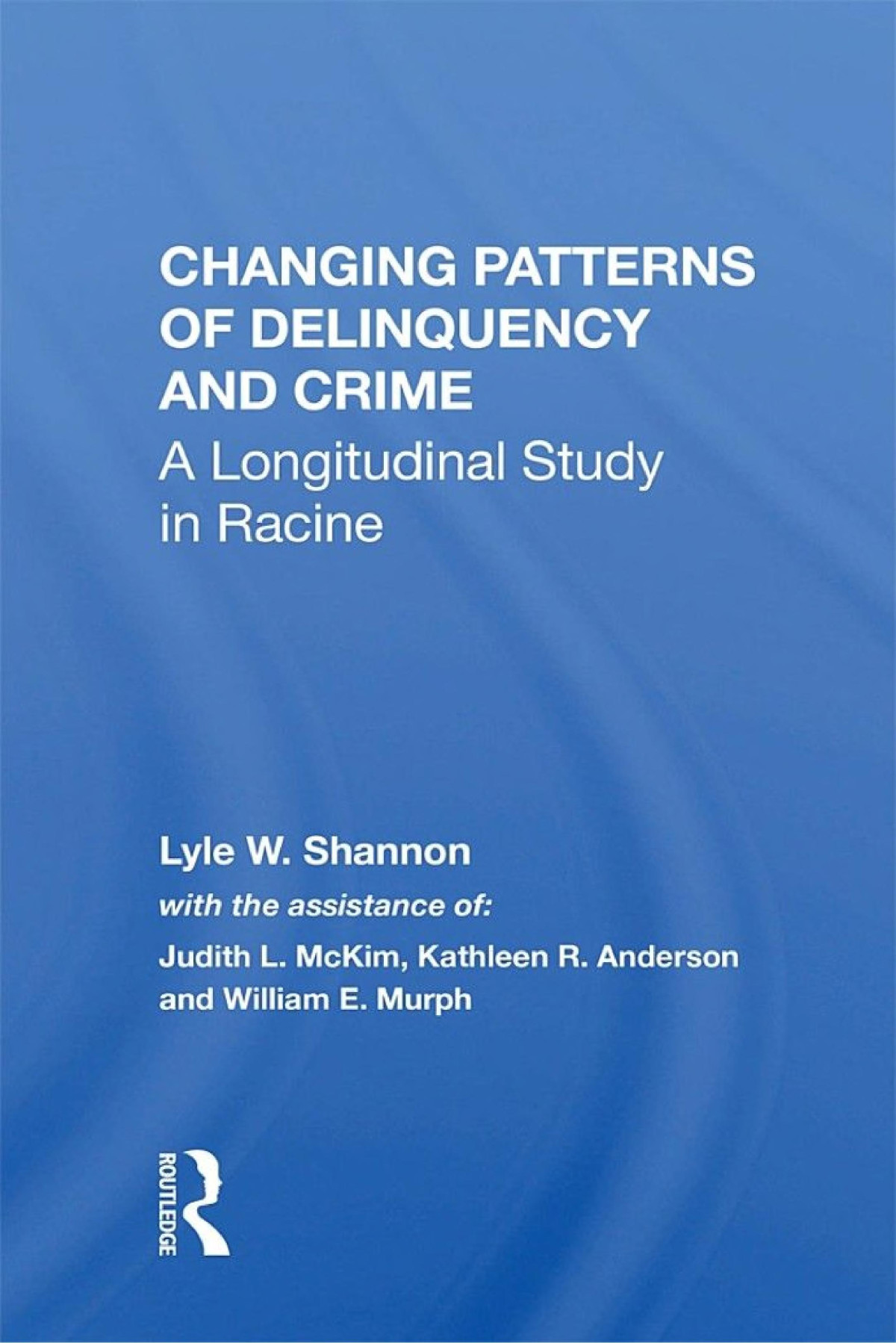Changing Patterns Of Delinquency And Crime A Longitudinal Study In Racine Lyle W Shannon