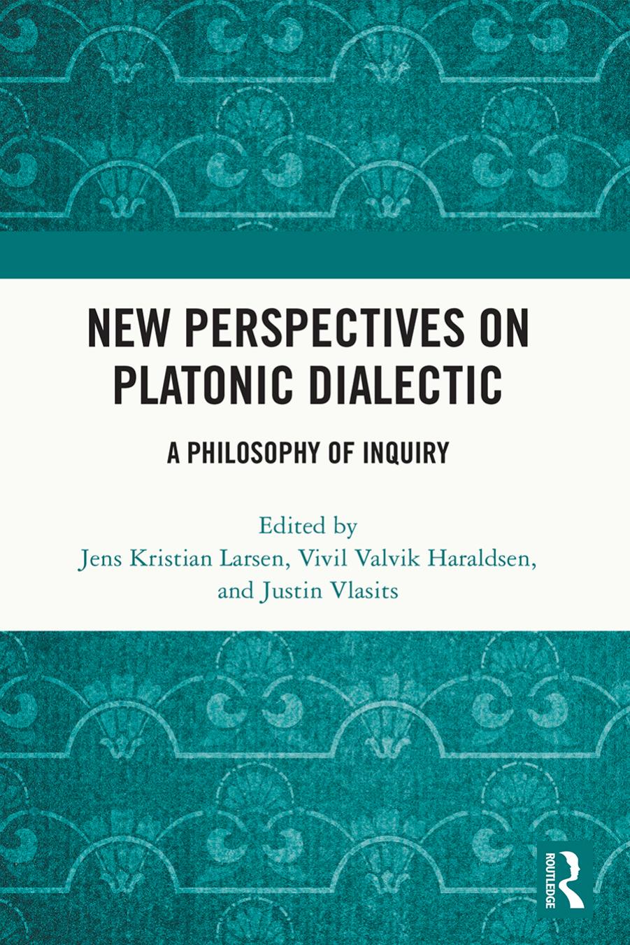 New Perspectives On Platonic Dialectic A Philosophy Of Inquiry Editors Jens Kristian Larsen