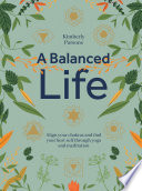 A Balanced Life Align Your Chakras And Find Your Best Self Through Yoga And Meditation Kimberly Parsons