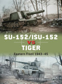 Su152 Isu152 Vs Tiger Eastern Front 194345 Osprey Duel 120 David Greentree