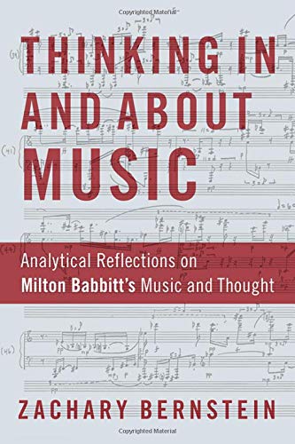 Thinking In And About Music Analytical Reflections On Milton Babbitts Music And Thought 1st Edition Zachary Bernstein