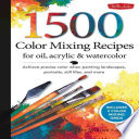 1500 Color Mixing Recipes For Oil Acrylic Watercolor William F Powell