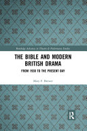 The Bible And Modern British Drama From 1930 To The Present Day Mary F Brewer
