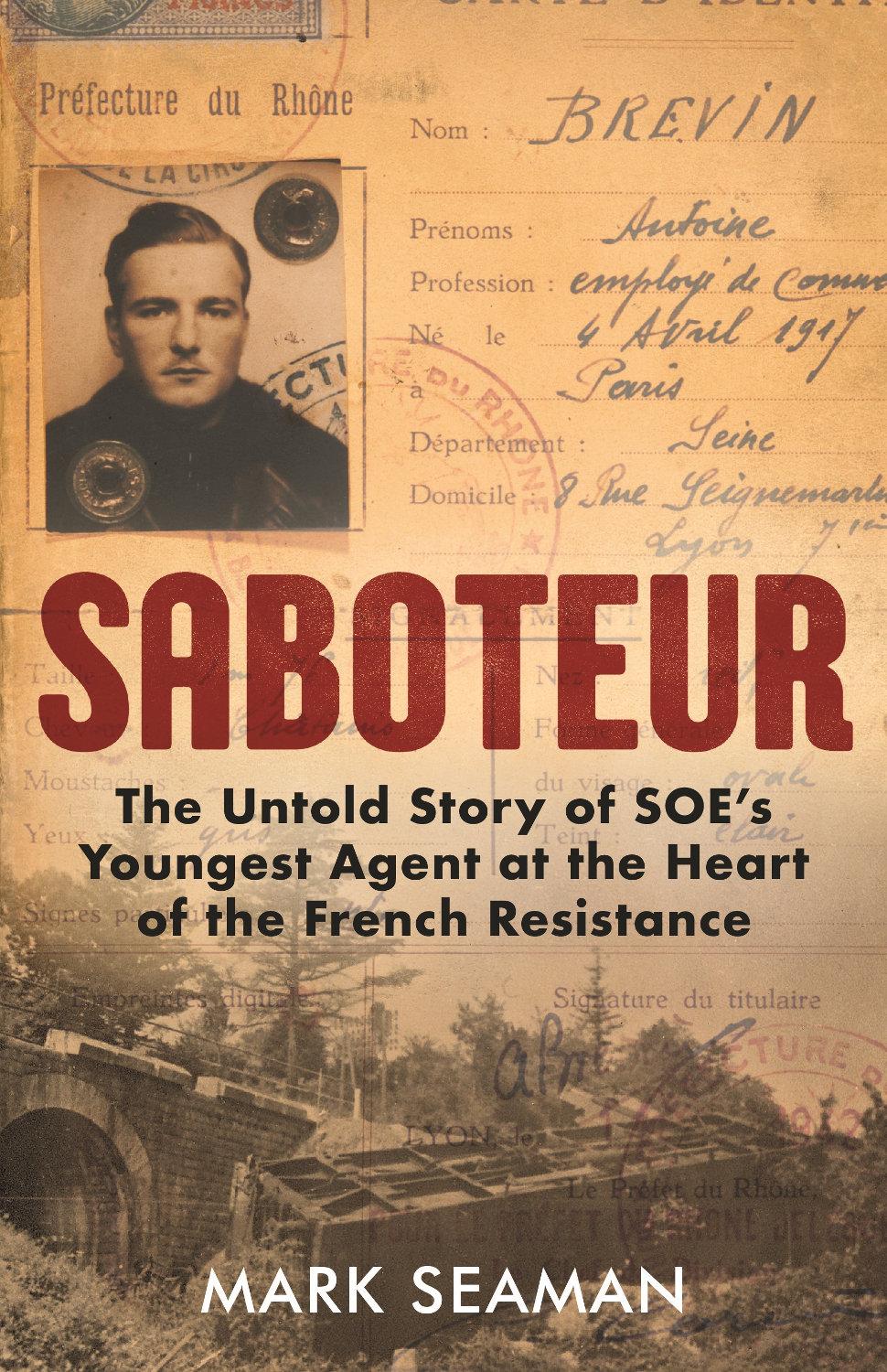 Saboteur The Untold Story Of Soes Youngest Agent At The Heart Of The French Resistance Seaman