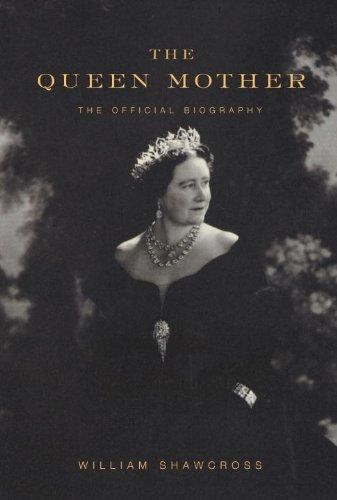 The Queen Mother The Official Biography William Shawcross