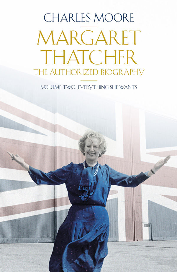 Margaret Thatcher The Authorized Biography 02 Margaret Thatcher The Authorized Biography Volume Two Everything She Wants Authorised Biog Vol 2 Moore